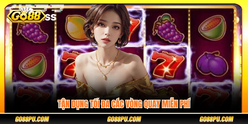 Bí quyết quay slot  khai thác hiệu quả lượt quay miễn phí